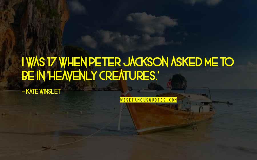 The 13th Quotes By Kate Winslet: I was 17 when Peter Jackson asked me