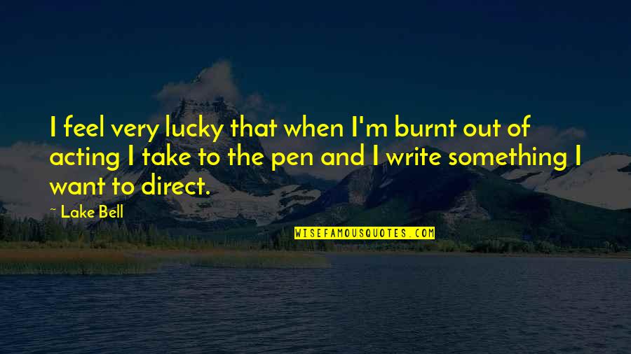The 13th Quotes By Lake Bell: I feel very lucky that when I'm burnt The 13th Quotes By Lake Bell: I feel very lucky that when I'm burnt