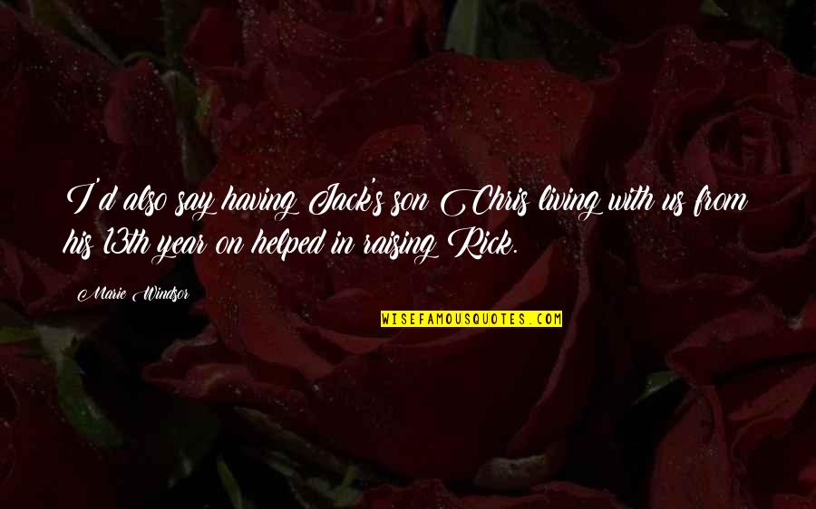 The 13th Quotes By Marie Windsor: I'd also say having Jack's son Chris living The 13th Quotes By Marie Windsor: I'd also say having Jack's son Chris living