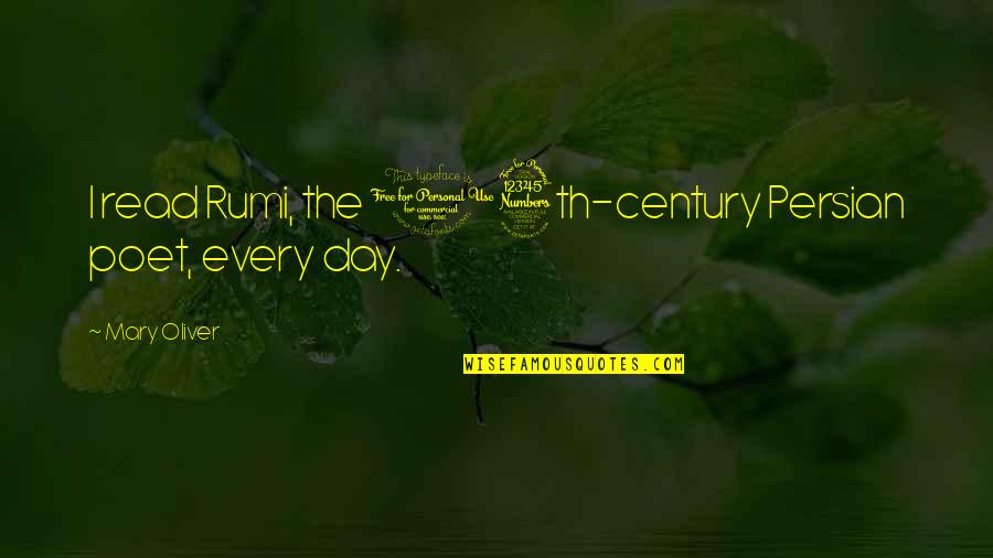 The 13th Quotes By Mary Oliver: I read Rumi, the 13th-century Persian poet, every The 13th Quotes By Mary Oliver: I read Rumi, the 13th-century Persian poet, every