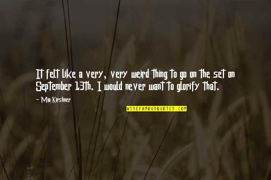 The 13th Quotes By Mia Kirshner: It felt like a very, very weird thing The 13th Quotes By Mia Kirshner: It felt like a very, very weird thing