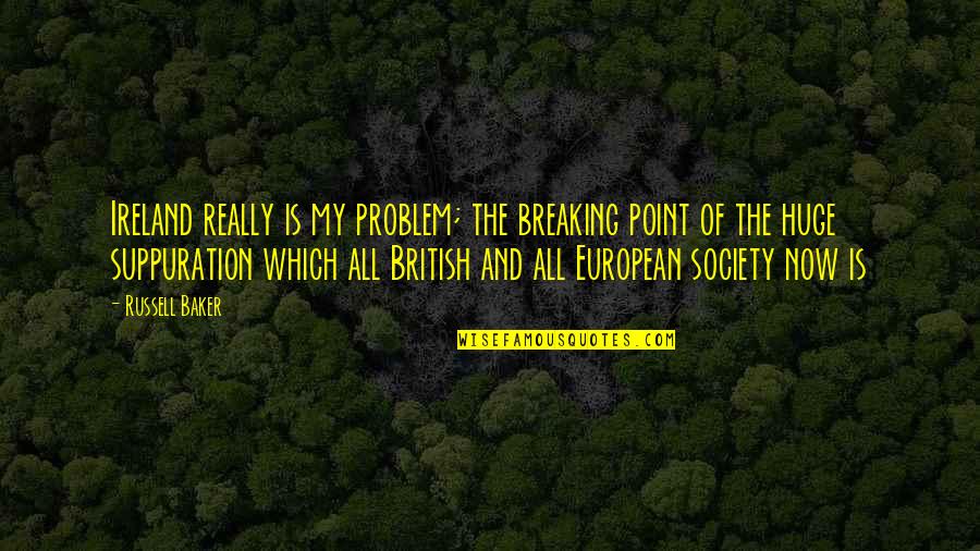 The 13th Quotes By Russell Baker: Ireland really is my problem; the breaking point The 13th Quotes By Russell Baker: Ireland really is my problem; the breaking point