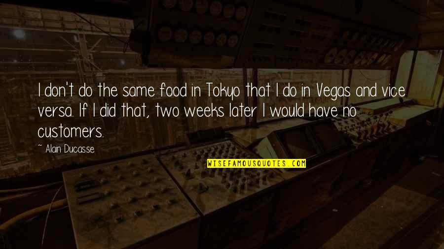 The 16th Century Quotes By Alain Ducasse: I don't do the same food in Tokyo The 16th Century Quotes By Alain Ducasse: I don't do the same food in Tokyo