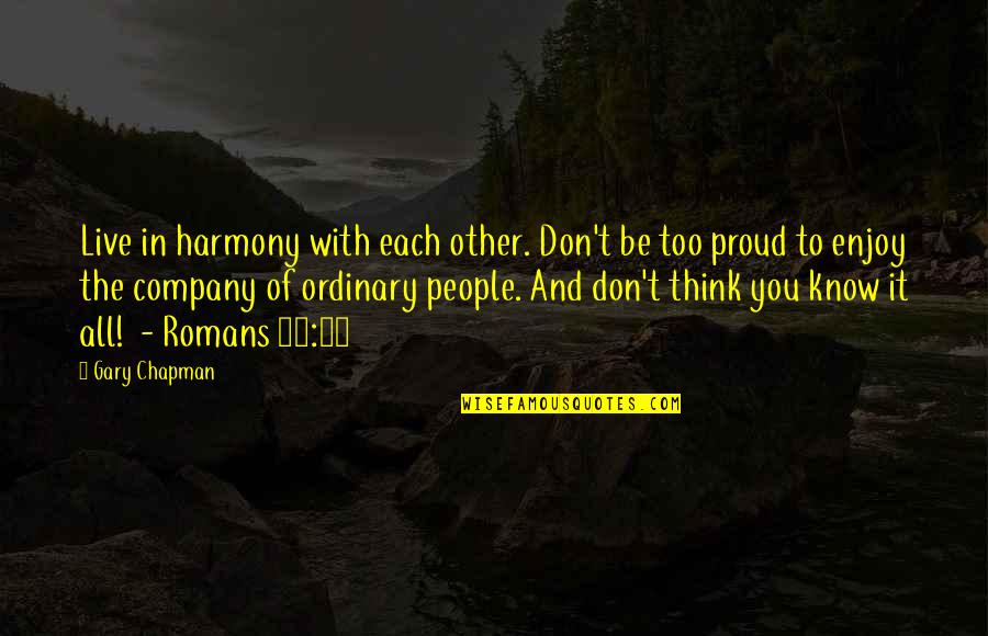 The 1867 Reform Act Quotes By Gary Chapman: Live in harmony with each other. Don't be