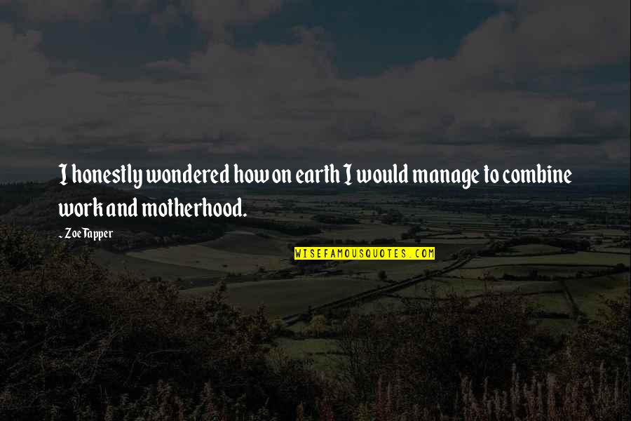 The 1920 Quotes By Zoe Tapper: I honestly wondered how on earth I would