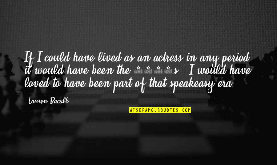 The 1920s Quotes By Lauren Bacall: If I could have lived as an actress