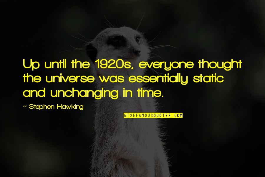 The 1920s Quotes By Stephen Hawking: Up until the 1920s, everyone thought the universe The 1920s Quotes By Stephen Hawking: Up until the 1920s, everyone thought the universe