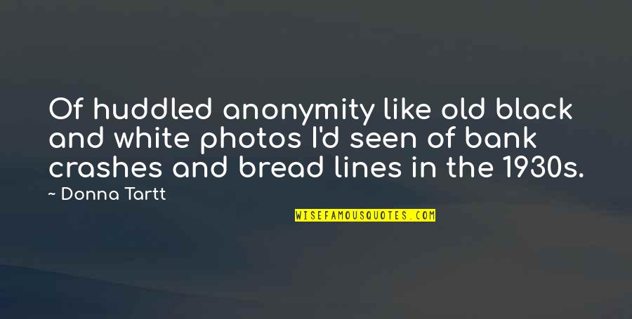 The 1930s Quotes By Donna Tartt: Of huddled anonymity like old black and white The 1930s Quotes By Donna Tartt: Of huddled anonymity like old black and white
