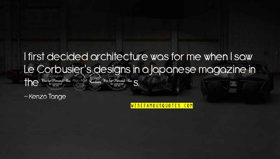 The 1930s Quotes By Kenzo Tange: I first decided architecture was for me when The 1930s Quotes By Kenzo Tange: I first decided architecture was for me when