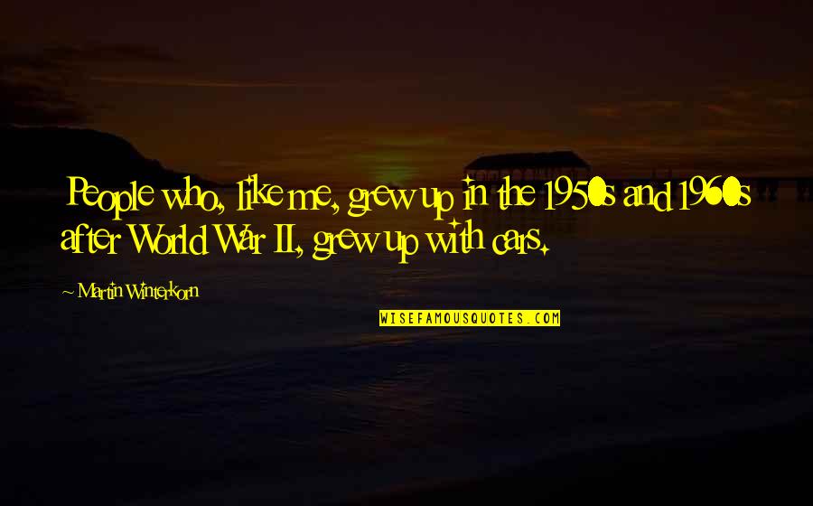 The 1950s And 1960s Quotes By Martin Winterkorn: People who, like me, grew up in the