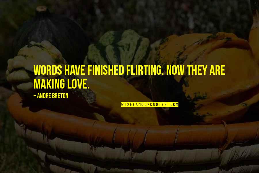 The 1950s Lifestyle Quotes By Andre Breton: Words have finished flirting. Now they are making