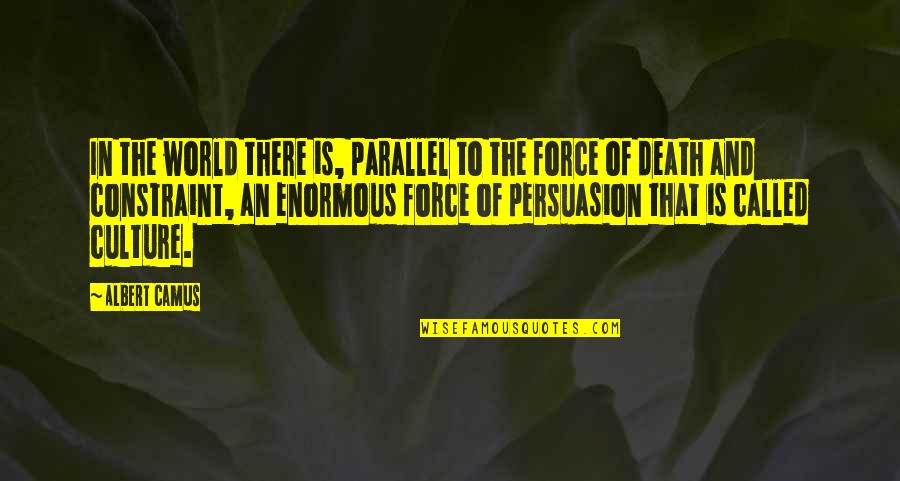 The 1957 Quotes By Albert Camus: In the world there is, parallel to the
