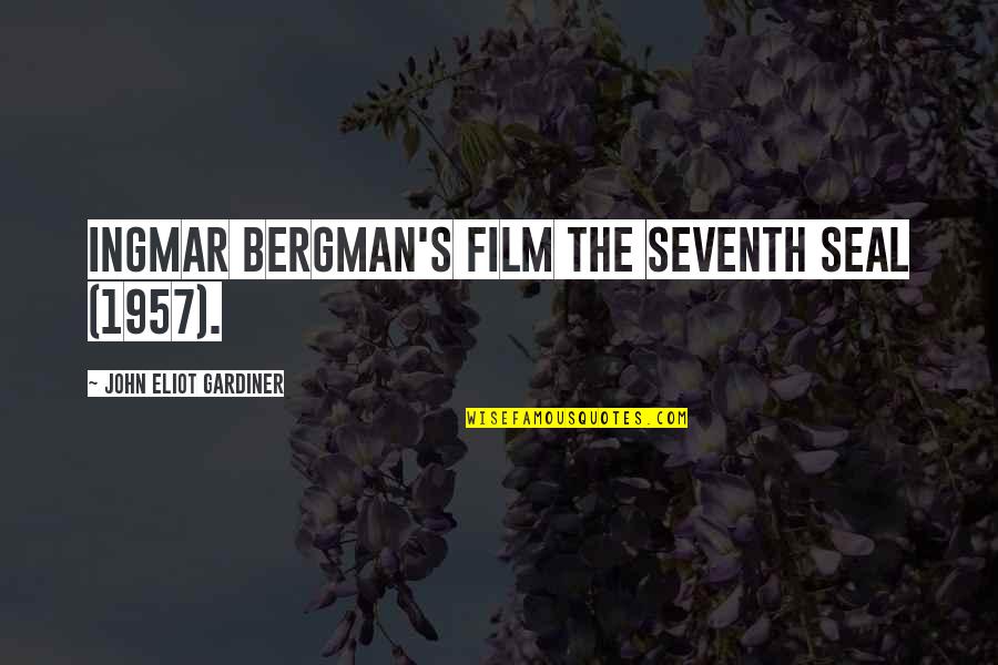 The 1957 Quotes By John Eliot Gardiner: Ingmar Bergman's film The Seventh Seal (1957).