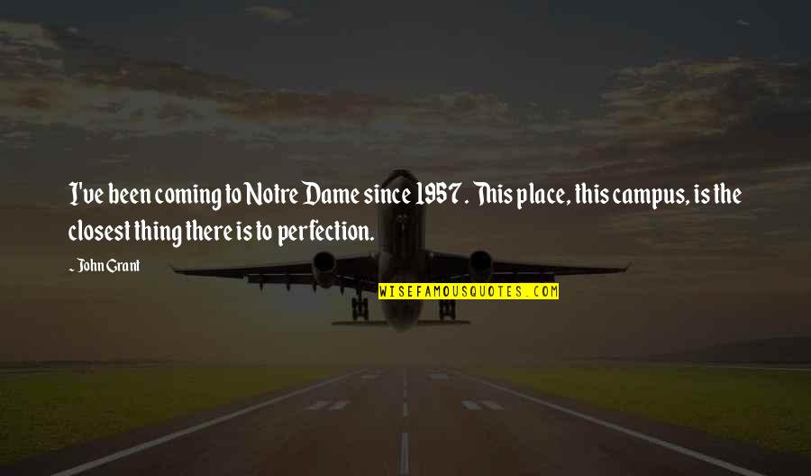 The 1957 Quotes By John Grant: I've been coming to Notre Dame since 1957.