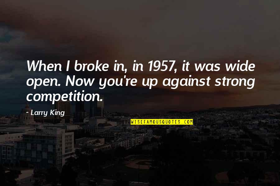 The 1957 Quotes By Larry King: When I broke in, in 1957, it was