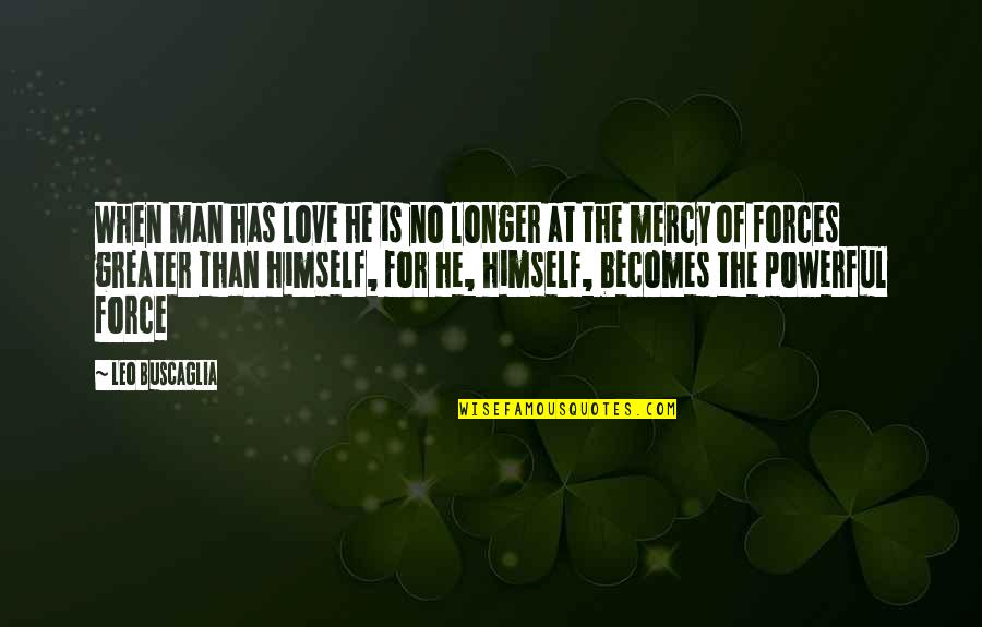 The 1957 Quotes By Leo Buscaglia: When man has love he is no longer