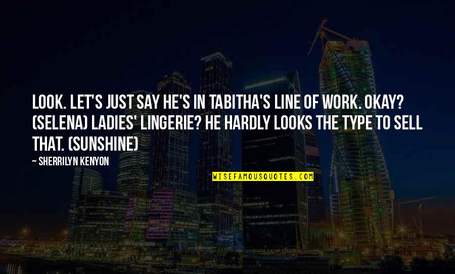 The 1957 Quotes By Sherrilyn Kenyon: Look. Let's just say he's in Tabitha's line