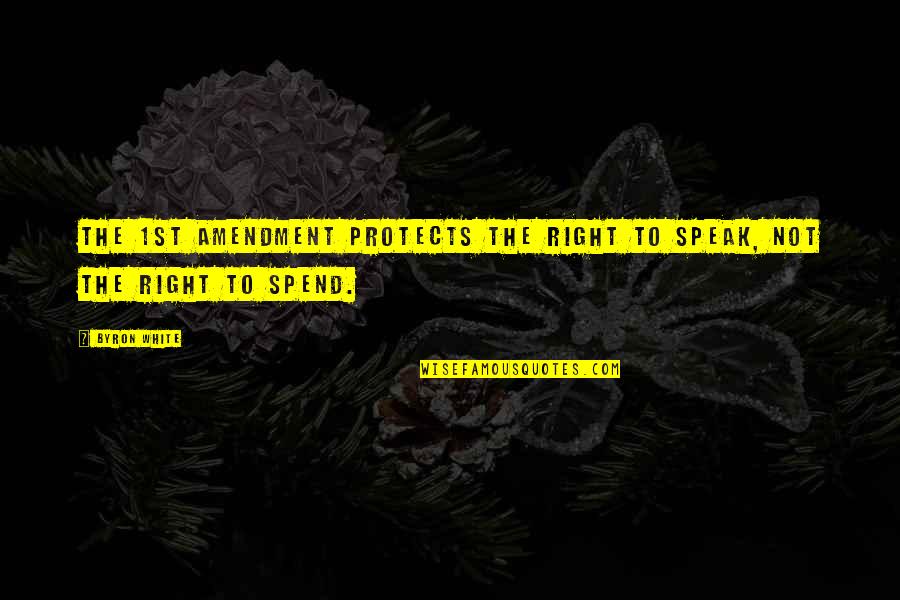 The 1st Amendment Quotes By Byron White: The 1st Amendment protects the right to speak,