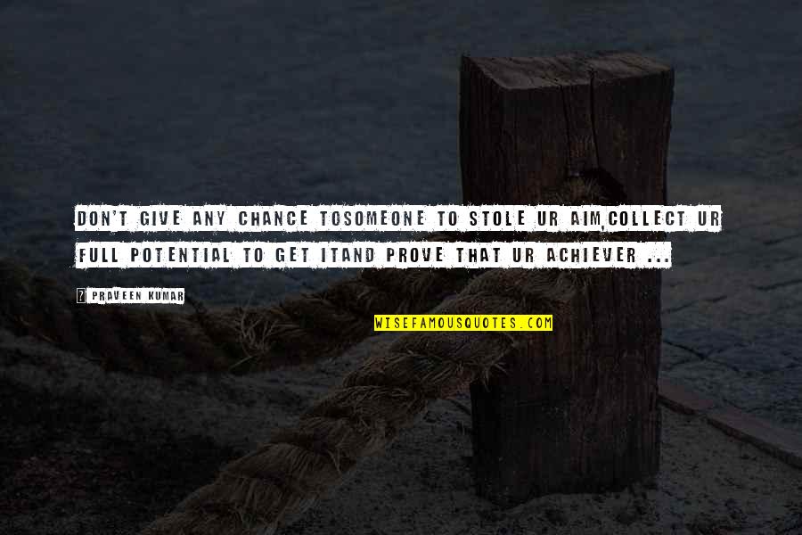The 2011 Tsunami Quotes By Praveen Kumar: Don't give any chance tosomeone to stole ur The 2011 Tsunami Quotes By Praveen Kumar: Don't give any chance tosomeone to stole ur