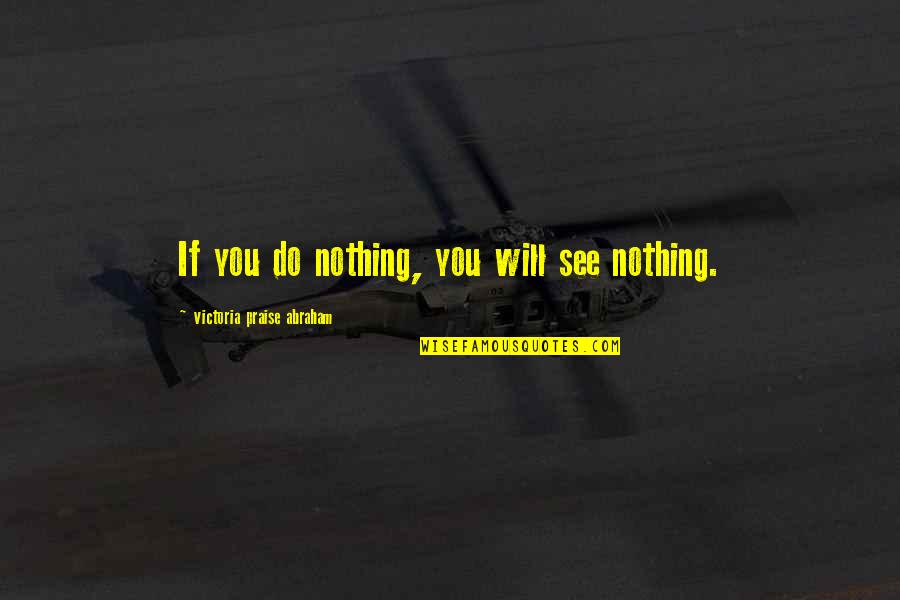 The 2011 Tsunami Quotes By Victoria Praise Abraham: If you do nothing, you will see nothing. The 2011 Tsunami Quotes By Victoria Praise Abraham: If you do nothing, you will see nothing.
