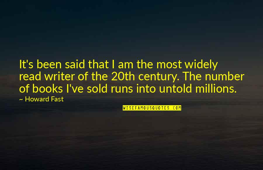 The 20th Century Quotes By Howard Fast: It's been said that I am the most