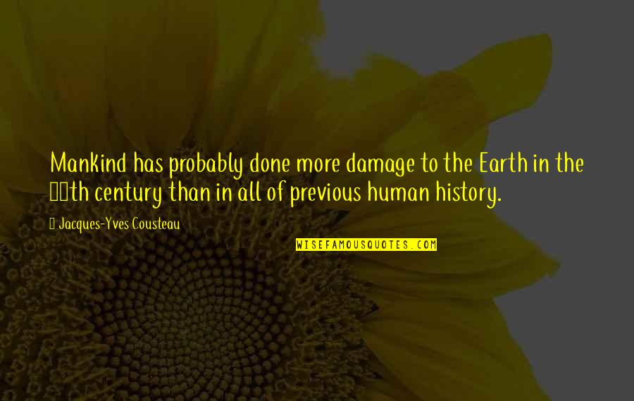 The 20th Century Quotes By Jacques-Yves Cousteau: Mankind has probably done more damage to the
