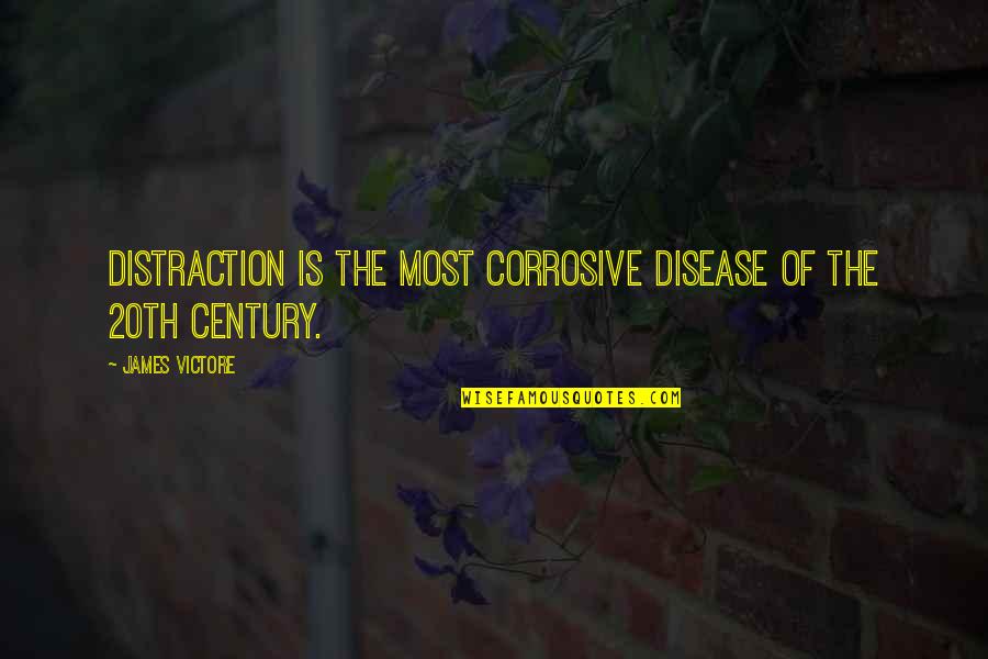The 20th Century Quotes By James Victore: Distraction is the most corrosive disease of the