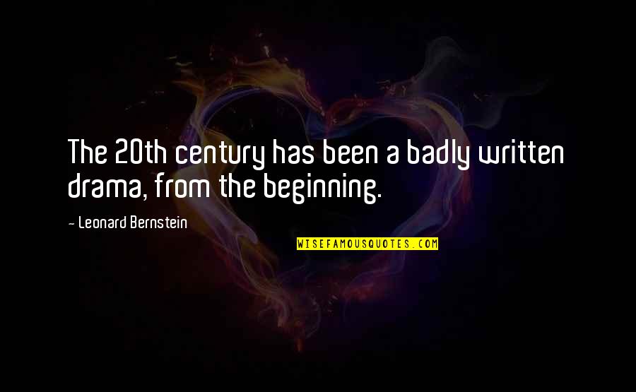 The 20th Century Quotes By Leonard Bernstein: The 20th century has been a badly written