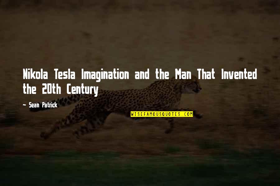 The 20th Century Quotes By Sean Patrick: Nikola Tesla Imagination and the Man That Invented