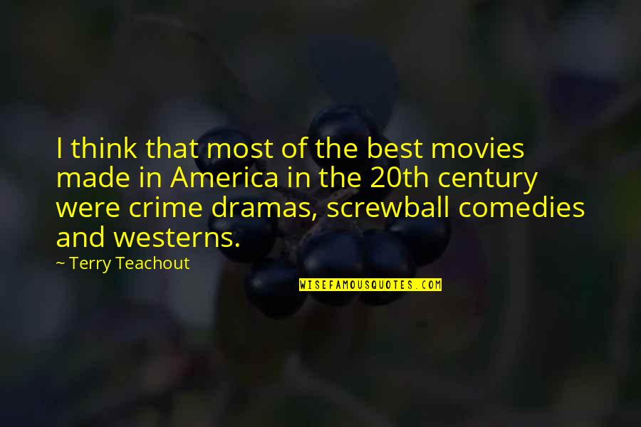 The 20th Century Quotes By Terry Teachout: I think that most of the best movies