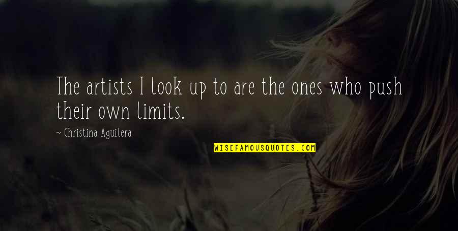 The 23rd Psalm Quotes By Christina Aguilera: The artists I look up to are the The 23rd Psalm Quotes By Christina Aguilera: The artists I look up to are the