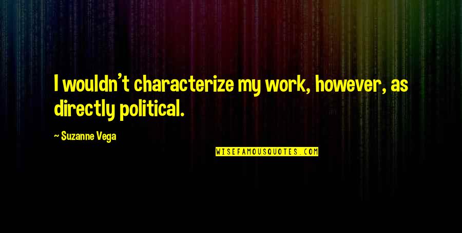 The 23rd Psalm Quotes By Suzanne Vega: I wouldn't characterize my work, however, as directly