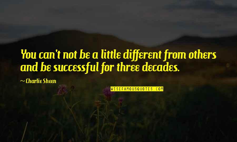 The 3 Musketeers Quotes By Charlie Sheen: You can't not be a little different from The 3 Musketeers Quotes By Charlie Sheen: You can't not be a little different from