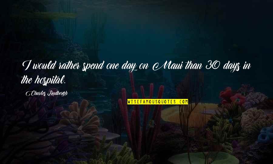 The 30 Quotes By Charles Lindbergh: I would rather spend one day on Maui