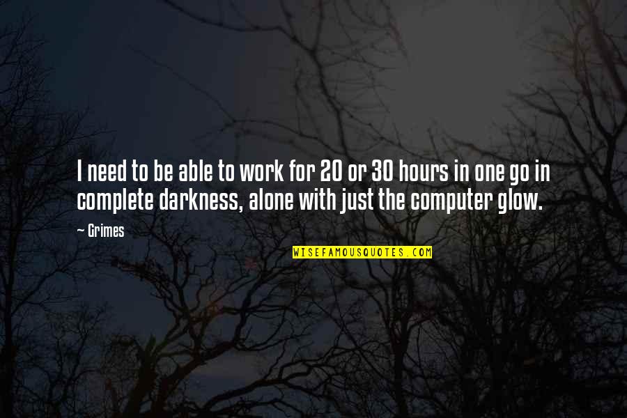 The 30 Quotes By Grimes: I need to be able to work for The 30 Quotes By Grimes: I need to be able to work for