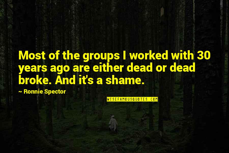 The 30 Quotes By Ronnie Spector: Most of the groups I worked with 30 The 30 Quotes By Ronnie Spector: Most of the groups I worked with 30
