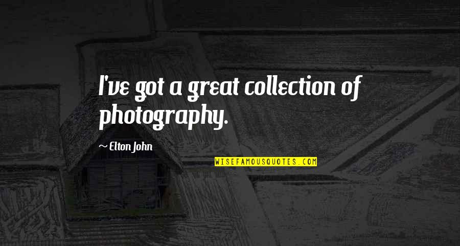 The 38th Parallel Quotes By Elton John: I've got a great collection of photography.