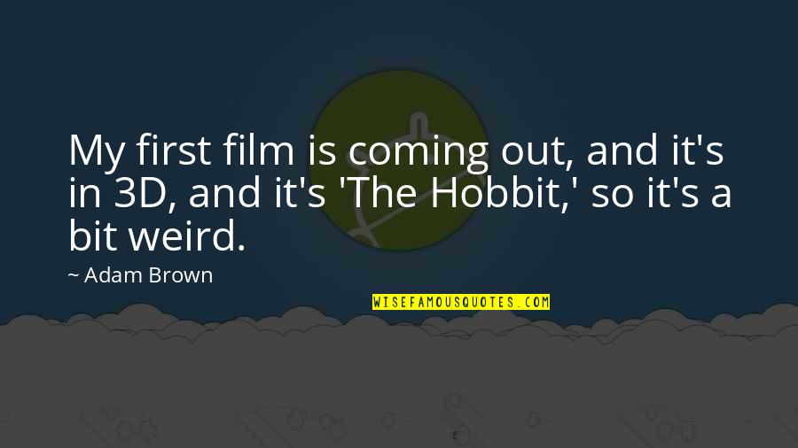 The 3d Quotes By Adam Brown: My first film is coming out, and it's