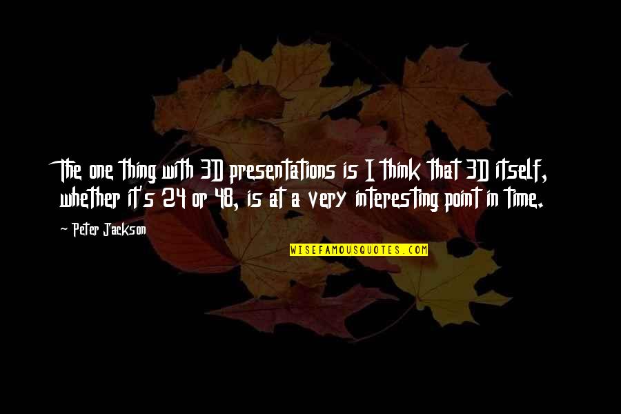 The 3d Quotes By Peter Jackson: The one thing with 3D presentations is I