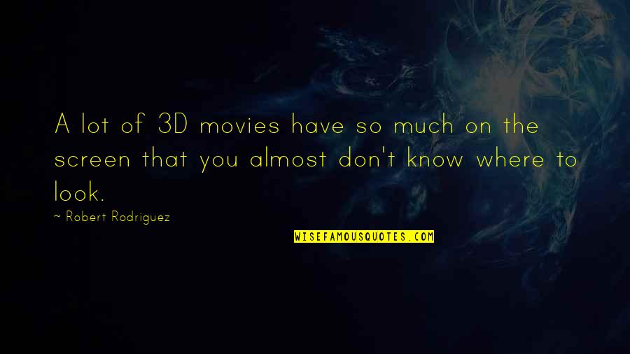 The 3d Quotes By Robert Rodriguez: A lot of 3D movies have so much