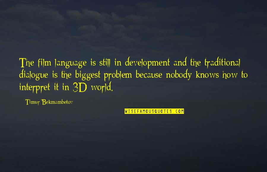 The 3d Quotes By Timur Bekmambetov: The film language is still in development and