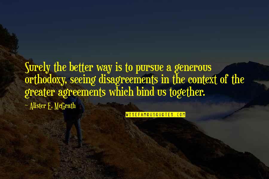The 4 Agreements Quotes By Alister E. McGrath: Surely the better way is to pursue a