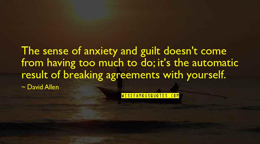 The 4 Agreements Quotes By David Allen: The sense of anxiety and guilt doesn't come