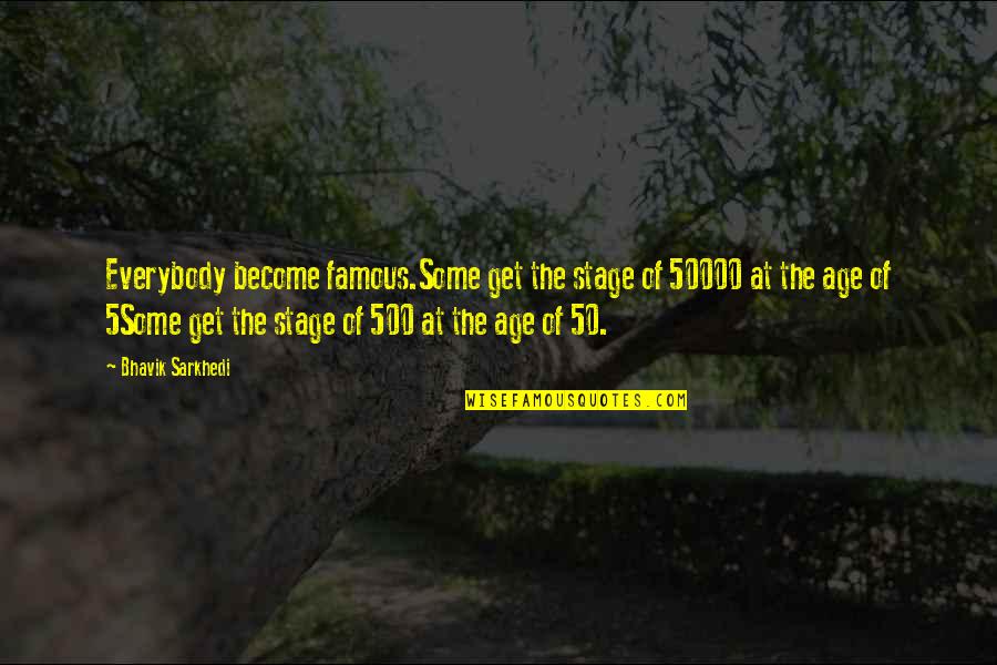 The 5 Famous Quotes By Bhavik Sarkhedi: Everybody become famous.Some get the stage of 50000