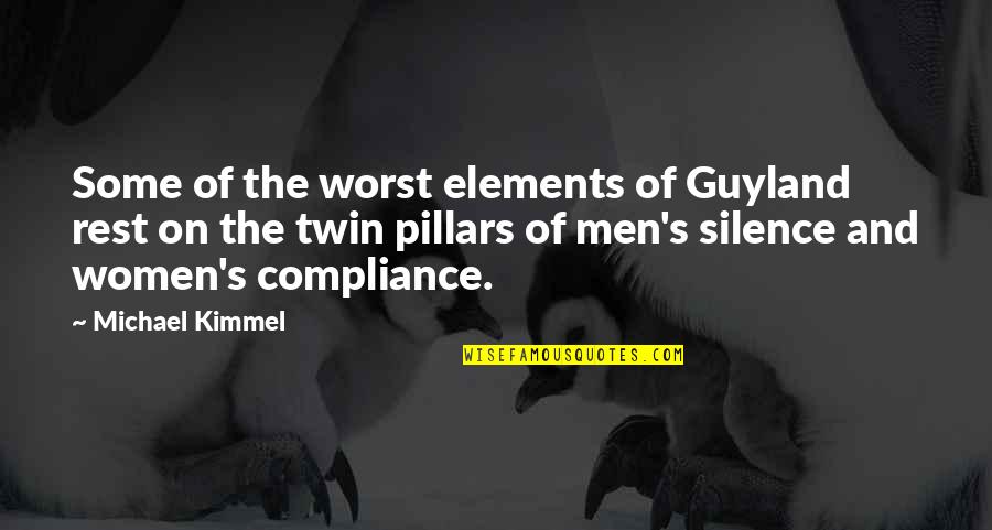 The 5 Pillars Quotes By Michael Kimmel: Some of the worst elements of Guyland rest