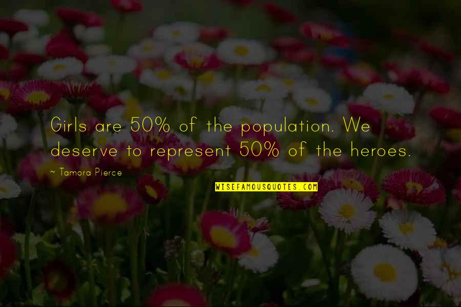 The 50 Quotes By Tamora Pierce: Girls are 50% of the population. We deserve
