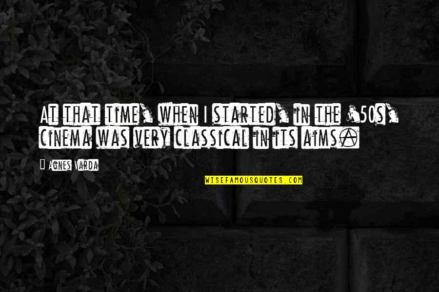 The 50s Quotes By Agnes Varda: At that time, when I started, in the