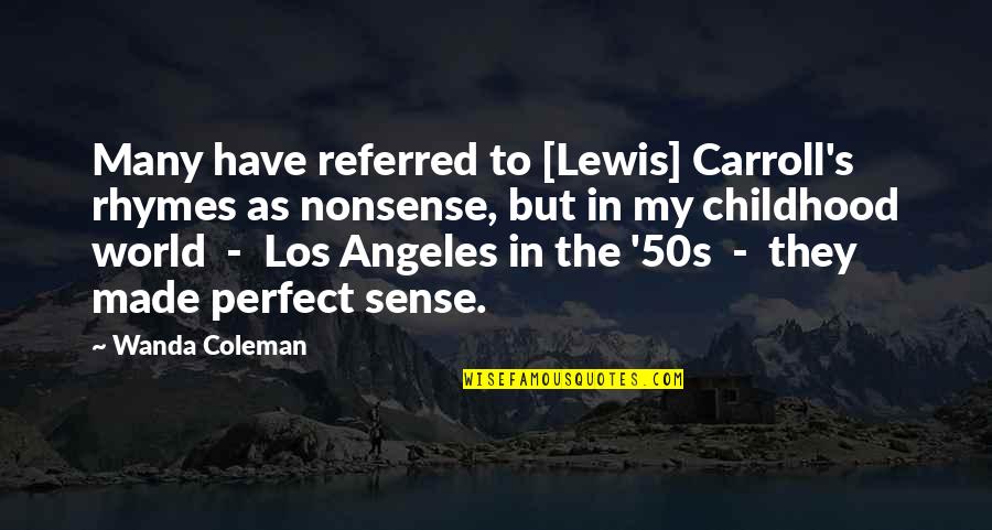 The 50s Quotes By Wanda Coleman: Many have referred to [Lewis] Carroll's rhymes as