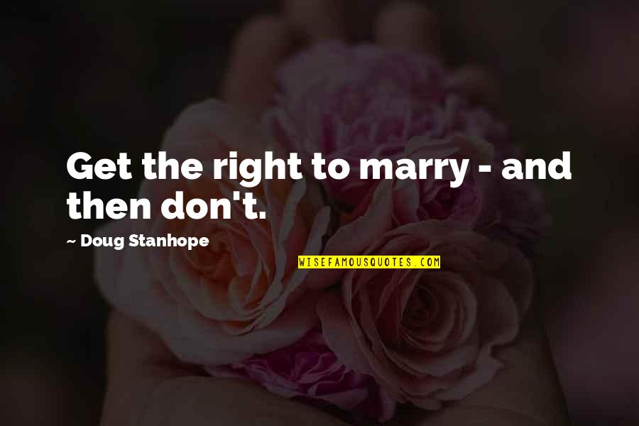 The 50th Law Quotes By Doug Stanhope: Get the right to marry - and then