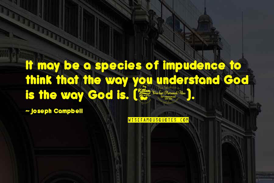 The 60 Quotes By Joseph Campbell: It may be a species of impudence to
